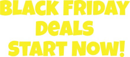 Black Friday Deals start now!