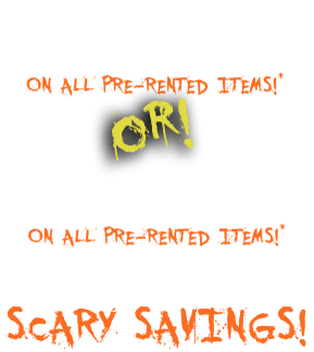 Forever same as cash or get $10 off every week - on all pre-rented items! Combine both offers for scary savings!