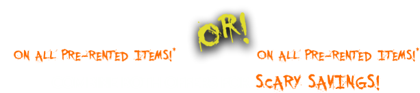 Forever same as cash or get $10 off every week - on all pre-rented items! Combine both offers for scary savings!